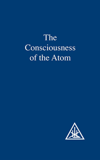 The Consciousness of the Atom by Alice Bailey