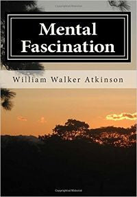 Mental Fascination by William Walker Atkinson