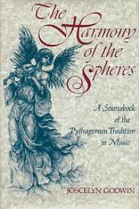 The Harmony of the Spheres: A Sourcebook of the Pythagorean Tradition by Joscelyn Godwin