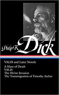 VALIS and Later Novels: A Maze of Death/VALIS/The Divine Invasion/The Transmigration of Timothy Archer by Philip K. Dick